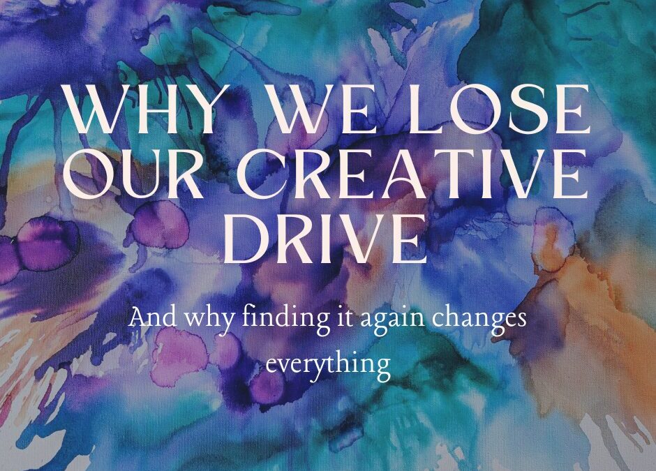 Why We Lose Our Creative Drive, and Why Finding it Again Changes Everything